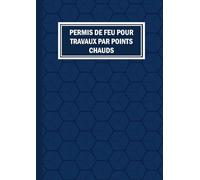 Permis de feu pour travaux par points chauds: 82 Pages | Format A4