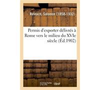 Permis d'exporter délivrés à Rome vers le milieu du XVIe siècle - Salomon Reinach - Hachette Bnf - broché - Livre