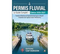 Permis Fluvial: Le guide complet 2026-2027 pour réussir l’examen : cours, réglementation, signalisation, sécurité et QCM corrigés