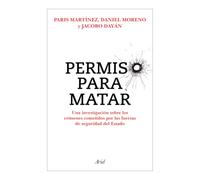 Permiso Para Matar: Una Investigación Sobre Los Crímenes Cometidos Por Las Fuerzas de Seguridad del Estado / Permission to Kill