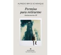Permiso para retirarme / Permission To Retire: Antimemorias III