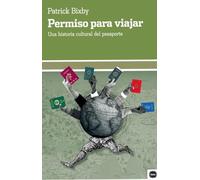 Permiso para viajar: Una historia cultural del pasaporte