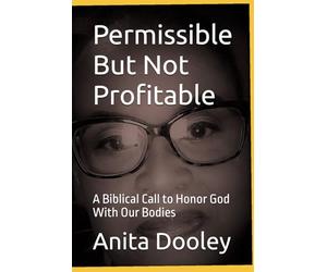 Permissible But Not Profitable: A Biblical Call to Honor God With Our Bodies