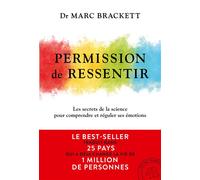 Permission de ressentir - Le best-seller international traduit dans 25 pays et qui a déjà conquis plus de 1 million de lecteurs pour développer votre intelligence émotionnelle, la méthode scientifique