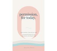 permission, for today.: 40 small permissions for rest, boundaries, and asking for help