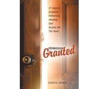 Permission Granted: 21 Days Of Scripture Reflections Allowing God Access Into The Heart