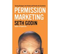 Permission Marketing: Turning Strangers Into Friends And Friends Into Customers.