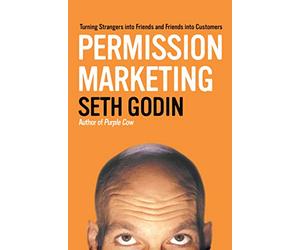 Permission Marketing: Turning Strangers Into Friends And Friends Into Customers.