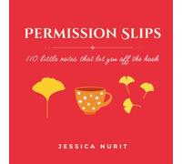 Permission Slips: 110 little notes that let you off the hook