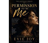 Permission To Be Me: Reconnecting With Desire, Voice and Emotional Truth