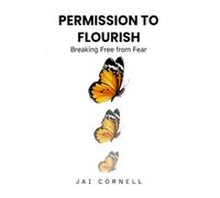 Permission to Flourish: Breaking Free from Fear