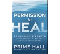 Permission to Heal: Rebuilding Strength for Warriors, Athletes, and High Performers