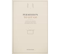 Permission to Let Go: A Guilt-Free Guide to Decluttering Sentimental Items, Family Heirlooms, and the Stuff You Can't Seem to Release