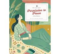 Permission to Pause: A 30-Day Guided Journal for Women Feeling Lost, Overwhelmed, or Burnt Out