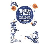 Permission to Pause - A Guilt-Free Zone for Rest, Reflection & Saying No: Guided Journal | Work-Life Balance | Burnout