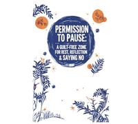 Permission to Pause - A Guilt-Free Zone for Rest, Reflection & Saying No: Guided Journal | Work-Life Balance | Burnout