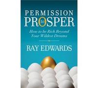 Permission to Prosper by Ray Edwards Ray Edwards (Auteur)
