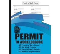 Permit to Work Log Book: Safety Records for Hot Work, Electrical Isolation & Height Work Compliance