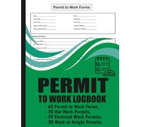 Permit to Work Log Book: Safety Records for Hot Work, Electrical Isolation & Height Work Compliance