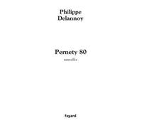 Pernety 80 - Philippe Delannoy - Fayard - broché - Roman