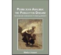 Pernicious Anaemia: the Forgotten Disease: The Causes and Consequences of Vitamin B12 Deficiency - [Version Originale] Inconnu (Auteur)