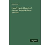 Pernin's Practical Reporter. A Complete Guide to Verbatim Reporting