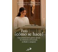 Pero ¿cómo se hace?: Guía práctica para quienes ejercen los ministerios de lectorado, acolitado y catequesis