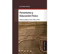 Peronismo Y Educación Física. Políticas Públicas Entre 1946 - [Livre en VO] Orbuch, Iván Pablo (Auteur)
