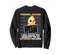 Perosnal Stalker - I Will Follow You Wherever You Go Sweatshirt