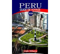 PÉROU GUIDE DE VOYAGE 2026: « Guide de voyage au Pérou 2026 : Explorez le Machu Picchu, la forêt amazonienne, Cusco et la vallée sacrée - Votre ... et vos connaissances culturelles »