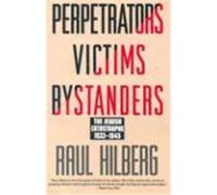 Perpetrators Victims Bystanders: Jewish Catastrophe 1933-1945 Hilberg, Raul (Auteur)