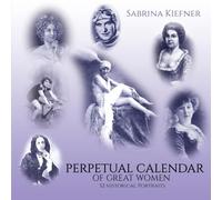 PERPETUAL CALENDAR OF GREAT WOMEN: 52 historical portraits