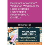 Perpetual Innovation™: Workshop-Workbook for Rapid Strategic Planning and Regenerative AI
