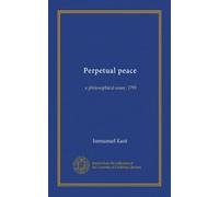 Perpetual peace: a philosophical essay, 1795