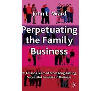John L. Ward – Pérenniser l'entreprise familiale – 50 leçons de familles durables et prospères