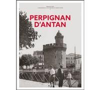 Perpignan d'antan Bernard Rieu (Auteur), Louis Rovira (Contributions), Adrian Payre (Contributions)