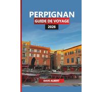 PERPIGNAN GUIDE DE VOYAGE 2026: Principales attractions, culture catalane, plages, visites de vignobles et excursions d'une journée au départ du cœur du sud de la France