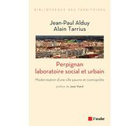 Perpignan, laboratoire social et urbain: Modernisation d’une ville pauvre et cosmopolite
