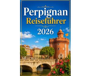 Perpignan Reiseführer 2026: Ein Reisebegleiter durch die katalanische Kultur, die Pyrenäenküste und die historische Altstadt
