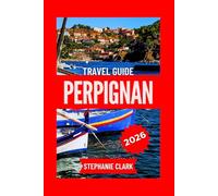 PERPIGNAN TRAVEL GUIDE 2026