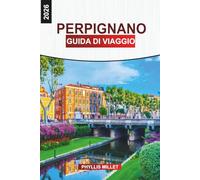 PERPIGNANO Guida di viaggio 2026: Alla scoperta del centro storico di Perpignan, delle strade del vino, dei mercati e della costa mediterranea