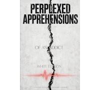 Perplexed Apprehension of an addict