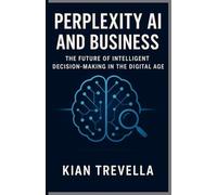 Perplexity AI and Business: The Future of Intelligent Decision-Making in the Digital Age