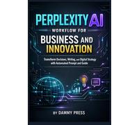 Perplexity AI workflow for Business and Innovation: Transform Decisions, Writing, and Digital Strategy with Automated Prompt and Guide