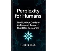 Perplexity for Humans: The No-Hype Guide to AI-Powered Research that Cites its Sources