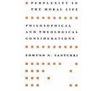 Perplexity in the Moral Life: Philosophical and Theological Considerations Santurri, Edmund N. (Auteur)