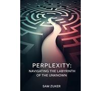 PERPLEXITY: Navigating Uncertainty in the Age of Artificial Intelligence