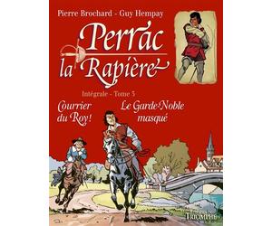 Perrac la Rapière L'intégrale tome 3 Courrier du Roy ! - Le Garde-noble masqué - Pierre Brochard - Triomphe Eds Du - cartonné - Bande dessinée