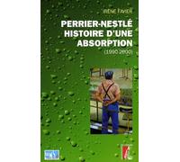 Perrier-Nestlé : Histoire D'une Absorption - Histoire Sociale D'une Entreprise À L'heure Des Changements Culturels (1990-2000)