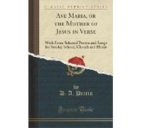 Perrin, D: Ave Maria, Or The Mother Of Jesus In Verse